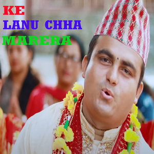 Ke Lanu Chha Marera
