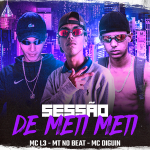 Sessão de Meti Meti (feat. MC L3 & MC DIGUIN)