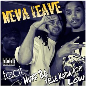 Neva Leave (feat. Huff Bo, Low Newbreed & Velle Kayda)