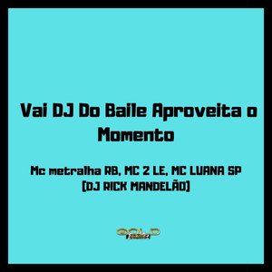 Vai Dj do Baile Aproveita o Momento
