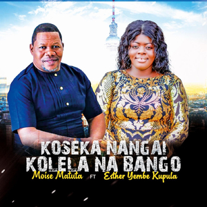 Koseka Na Ngai kolela na bango (feat. Esther Yembe Kupula)