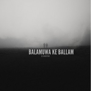 Balamuwa Ke Ballam Mashup