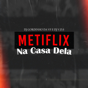 Metiflix na Casa Dela