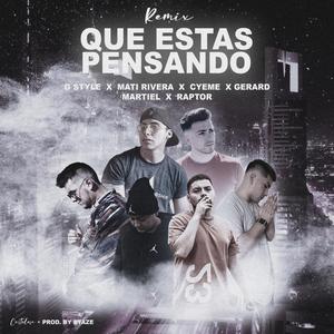Que Estas Pensando [feat. Mati Rivera, CyeMe, Raptor Original, Gerard Oficial & Martiel] (Remix) (Remix)