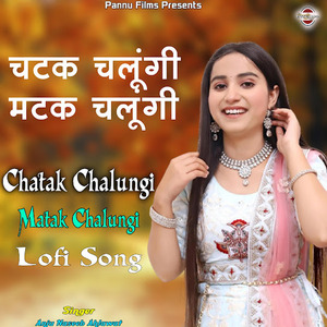 Chatak Chalungi Matak Chalungi (Lofi Remix)