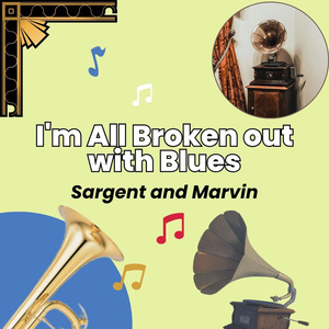 I'm All Broken out with Blues