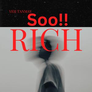 Soo!! Rich