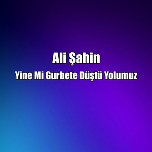 Yine Mi Gurbete Düştü Yolumuz