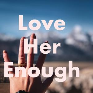 Love Her Enough