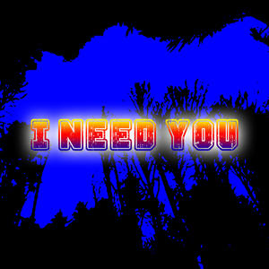 I Need You