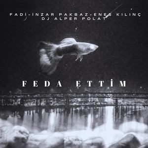 Feda Ettim (feat. Fadi, İnzar Pakbaz, Enes Kılınç & DJ Alper Polat) (feat. Fadi, İnzar Pakbaz, Enes Kılınç & DJ Alper Polat)