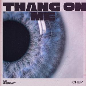 Thang on me (feat. Dre Legendary)