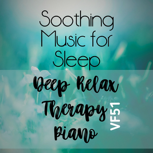 Soothing Music for Sleep Deep Relax Therapy Piano Vf51