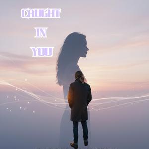 Caught in You