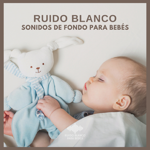 Ruido Blanco: Sonidos de fondo para Bebés (P33)
