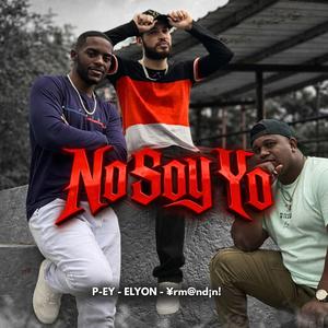 NO SOY YO (feat. P-EY, ELYON & ¥rm@nd¡n!)