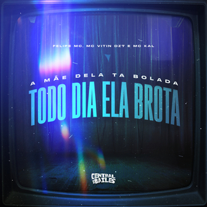 A Mãe Dela Tá Bolada Todo Dia Ela Brota