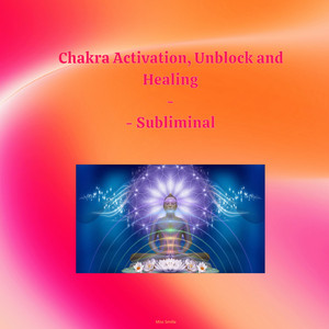 Chakra Activation, Unblock and Healing - Subliminal