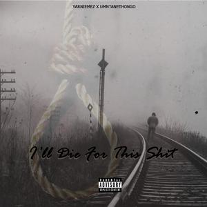 I will die fo this shit (feat. UMNTANETHONGO)