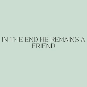 In the end he remains a friend
