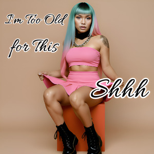 I'm Too Old for This Shhh