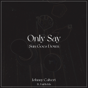 Only Say (Sun Goes Down) (Extended Mix)