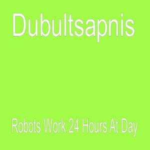 Robots Work 24 Hours At Day