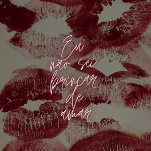 Eu Não Sei Brincar de Amar