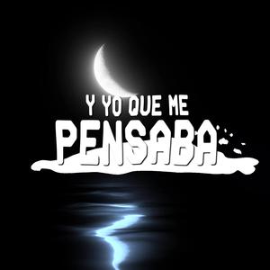 Y YO QUE ME PENSABA (feat. M.Maseratti)