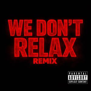 WE DON’T RELAX (REMIX)