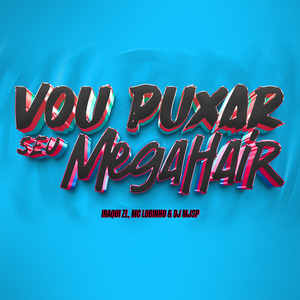 Vou Puxar Seu Mega Hair