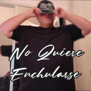 No Quiere Enchularse