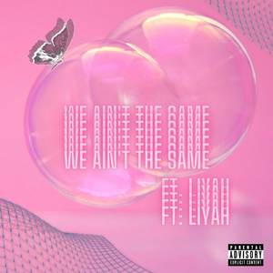We Ain't The Same Ft. Liyah