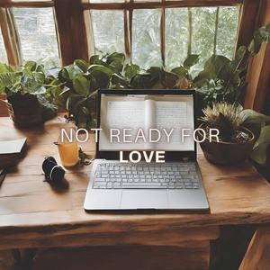 Not Ready For Love