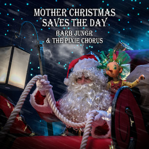 Mother Christmas Saves the Day (feat. The Pixie Chorus)