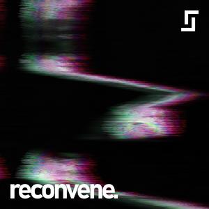 Reconvene