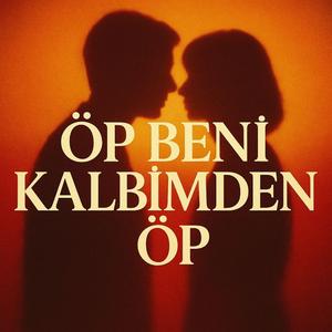 öp beni kalbimden öp