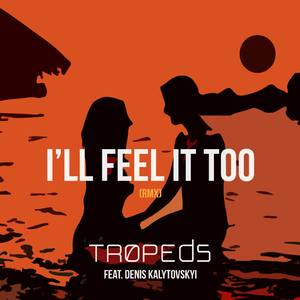I'll Feel It Too