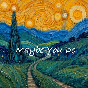 Maybe You Do