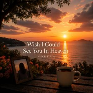 Wish I Could See You In Heaven