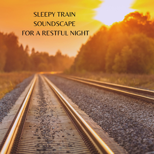 Sleepy Train Soundscape for a Restful Night