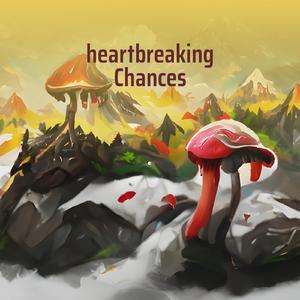 heartbreaking Chances