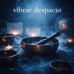 Vibración lenta, mente quieta