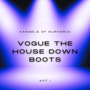 vogue the house down boots (Act i)
