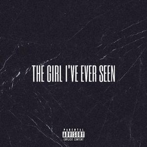 the girl i've ever seen