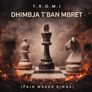 DHIMBJA T’BAN MBRET (Pain Makes Kings)