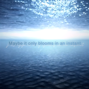 Maybe it only blooms in an instant
