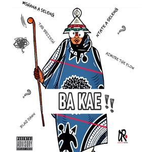 Ba Kae (feat. Aimore the flow, Tar Briiesgh, Blaq dawn & Mshana A Seleng)