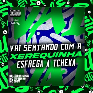 Vai Sentando Com Xerequinha [Esfrega a Tcheka] (feat. Mc Tatuzinho)