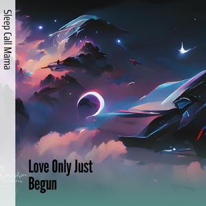 Love Only Just Begun